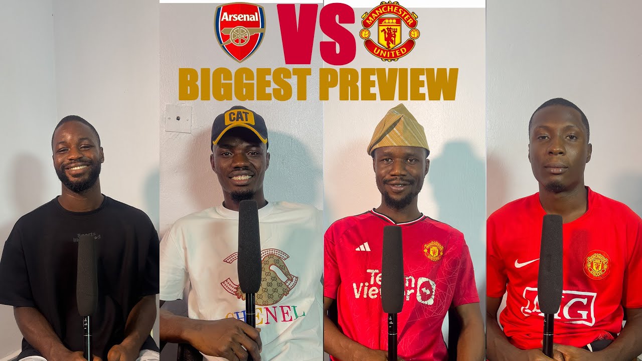ARSENAL VS MANCHESTER UNITED - BIG PREVIEW (FT. Tom, Taiwo, Engr. Remi & jeje )- EPL 2025-26
