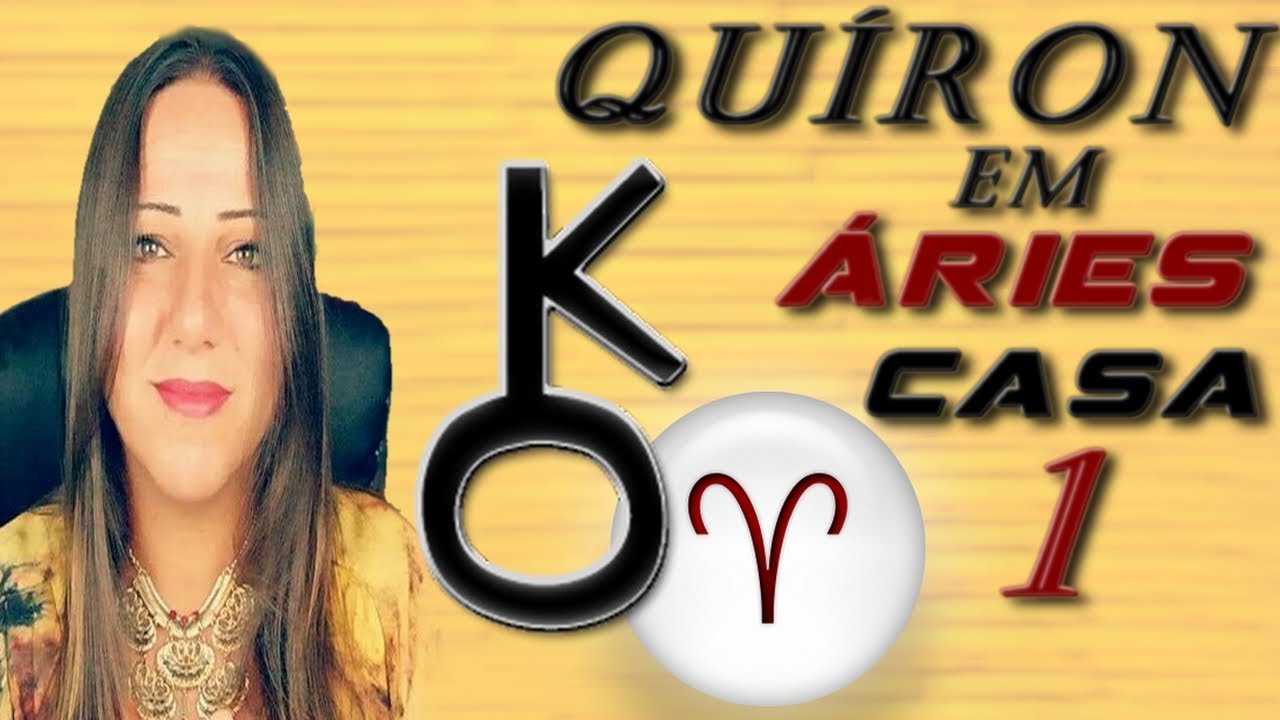 SÉRIE: QUÍRON EM ÁRIES OU CASA 1| QUÍRON NOS SIGNOS E CASAS