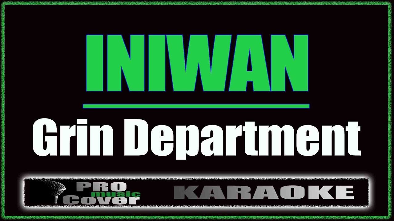 Iniwan - Grin Department (KARAOKE)