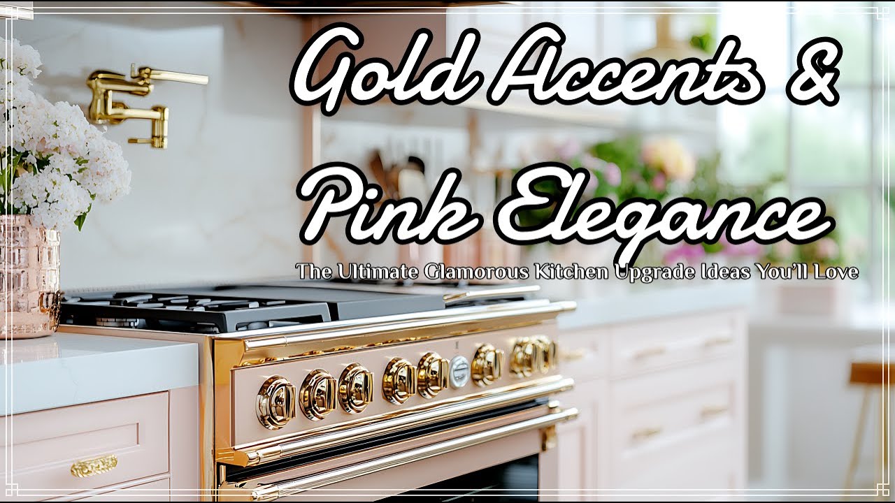 Gold Accents & Pink Elegance : The Ultimate Glamorous Kitchen Upgrade Ideas You’ll Love