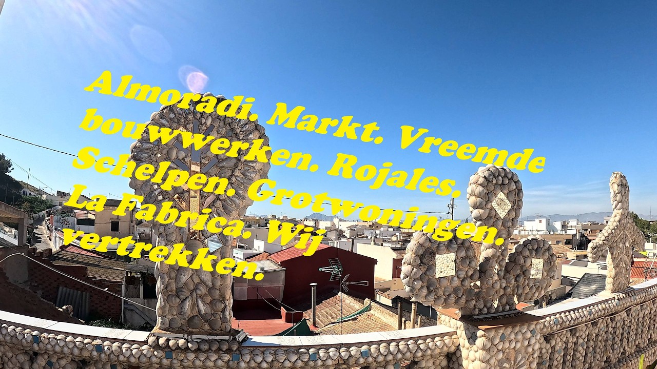 Almoradi. Vreemde bouwsels. Markt.Daya Vieja.Rojales.Schelpen. Grotwoningen.La Fabrica.