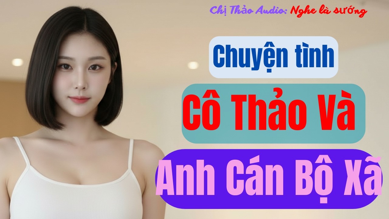 Chị Thảo Audio: Khi chồng hôn mê, vợ trẻ yêu U50 - truyện tình cảm đêm khuya đầy nước mắt và hy vọng