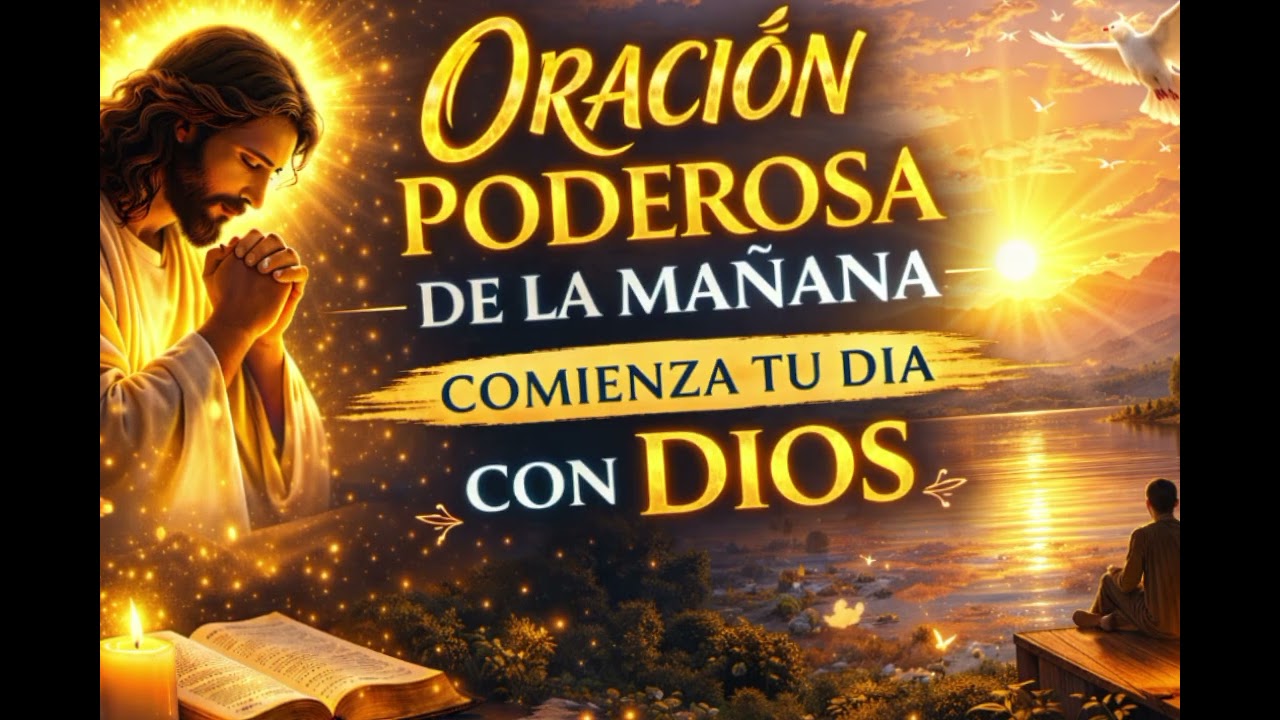 Oración Poderosa de la Mañana 🌅 Comienza tu Día con Dios y Recibe Paz y Bendiciones Hoy