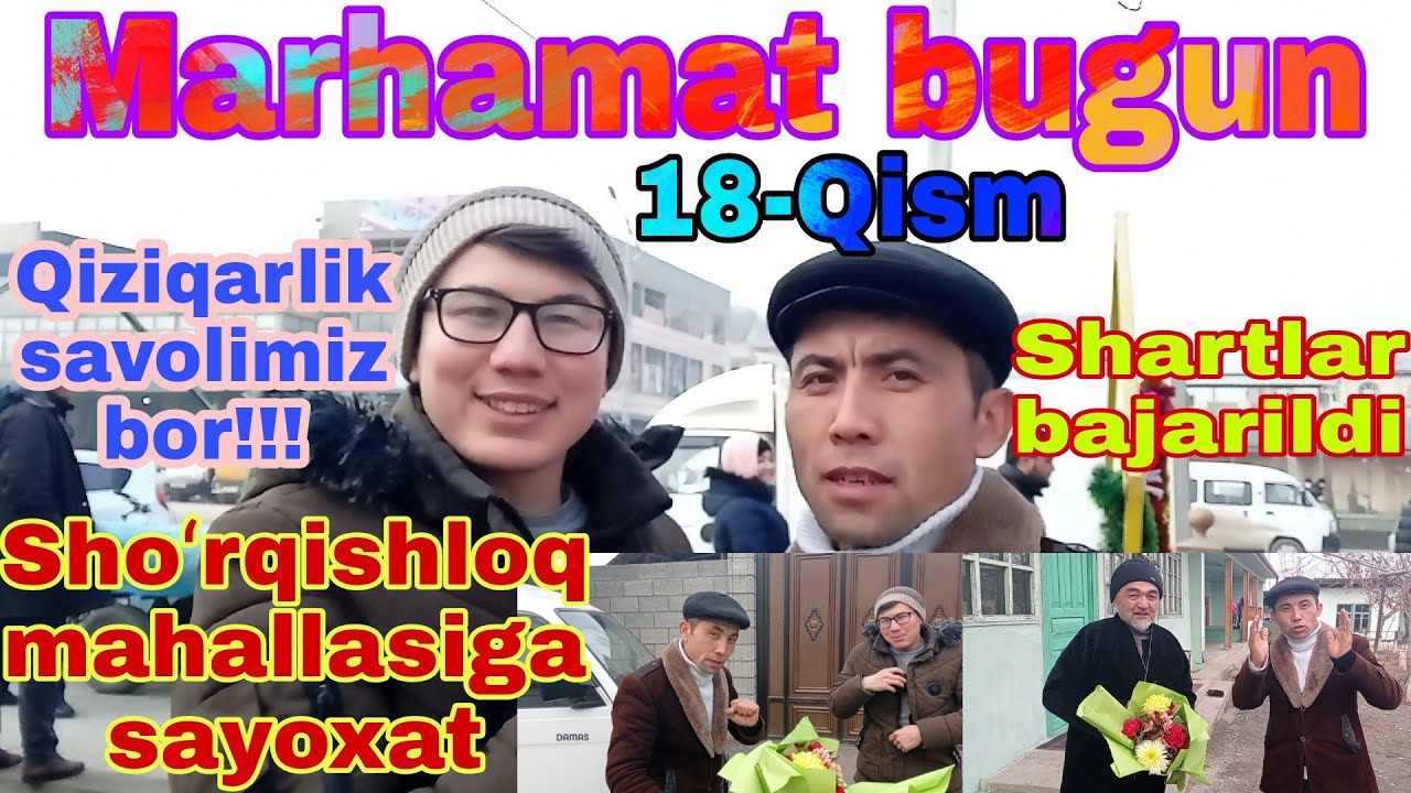 MARXAMAT BUGUN 18-QISM SHO`RQISHLOQ MAXALLASI (SHARTNI BAJARDIK)