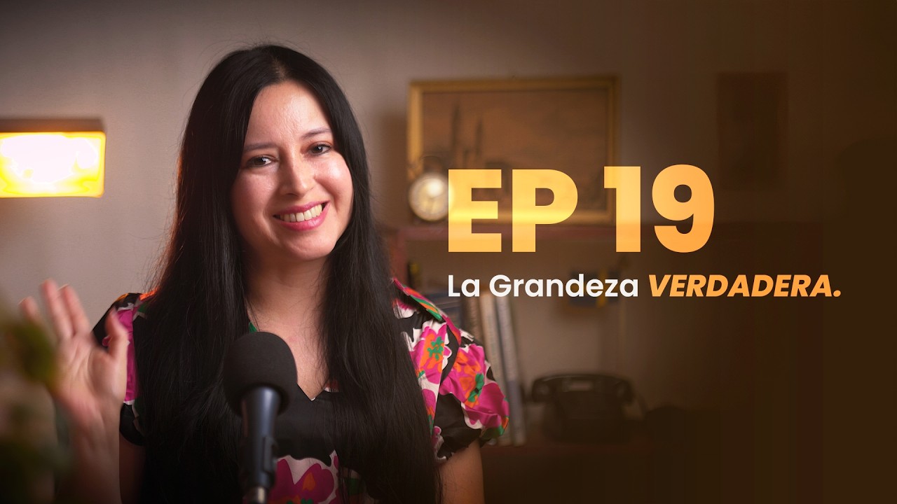 EP 19|  LA GRANDEZA VERDADERA - VOZ DEL CIELO