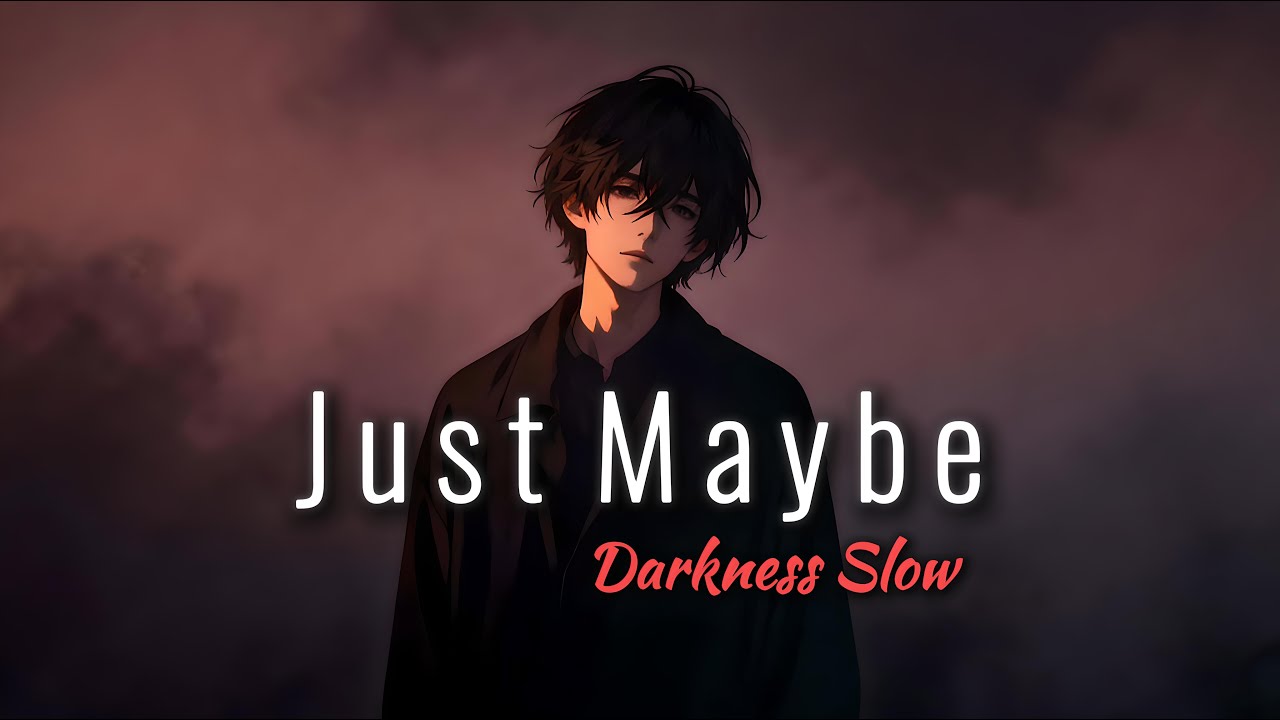 just maybe - i was only in your way | by DarknessSlow (lyric video)