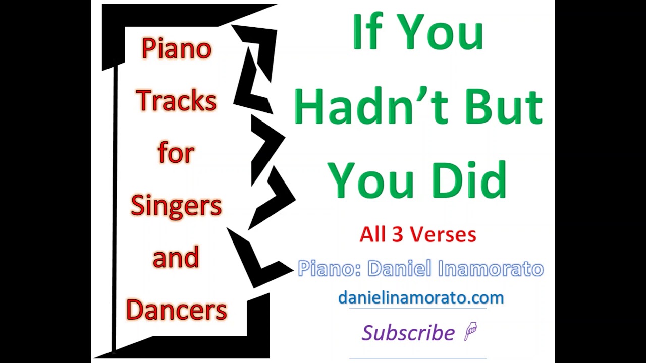 IF YOU HADN'T BUT YOU DID with all 3 verses.
