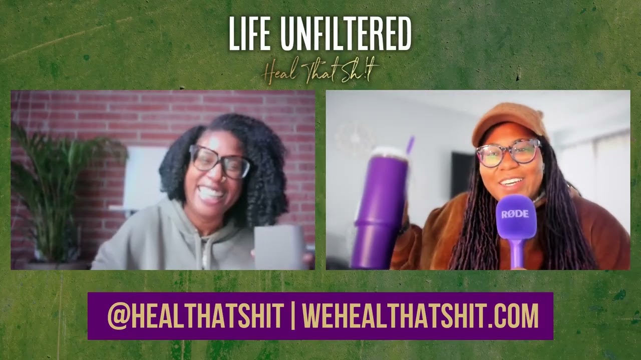 Life Unfiltered: Heal That Sh!t - Ep. 40