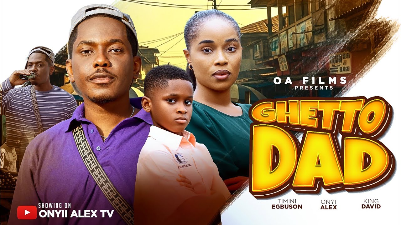 GHETTO DAD - ONYII ALEX, TIMINI EGBUSON #GHETTODAD