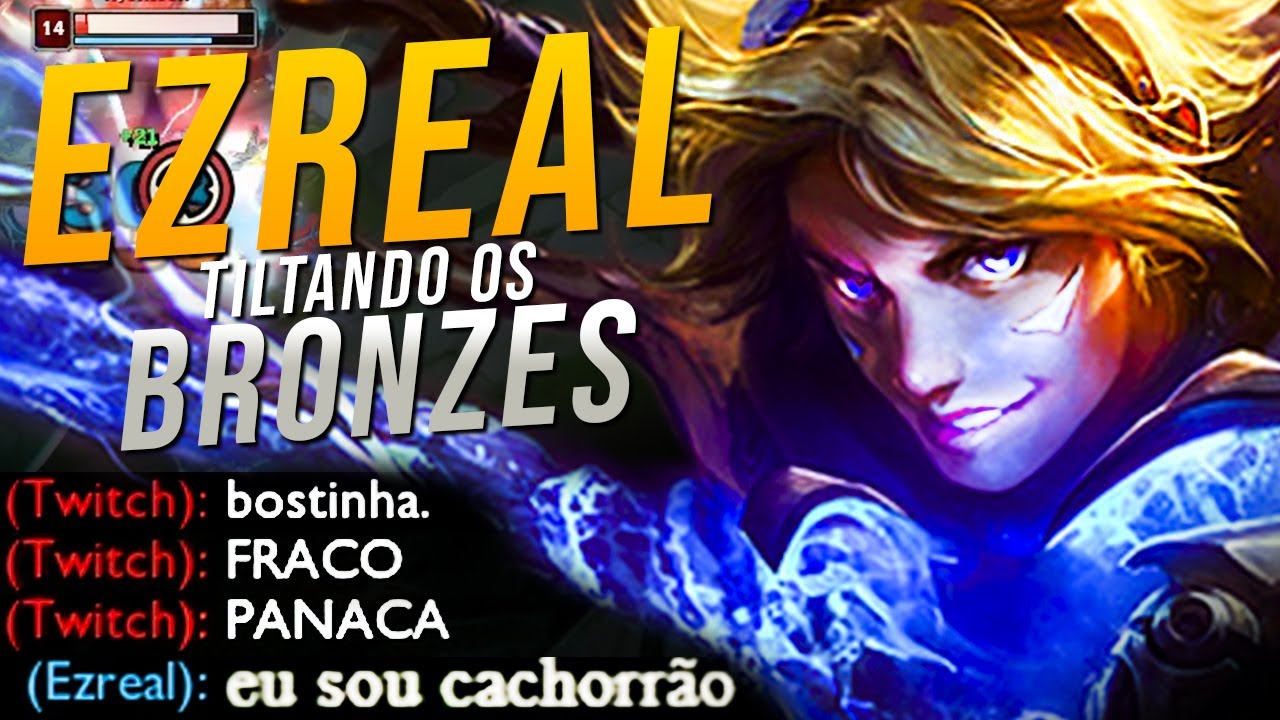 TILTANDO GERAL! O TWITCH DIGITOU D+, ME CHAMOU DE BRONZE SENDO BRONZE KKKK | EZREAL GAMEPLAY