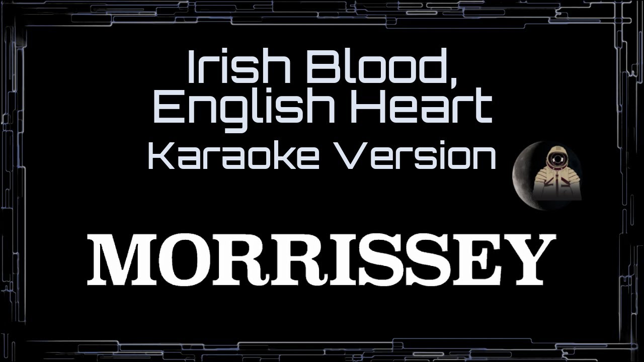 Morrissey • Irish Blood, English Heart (CC Karaoke / Instrumental)