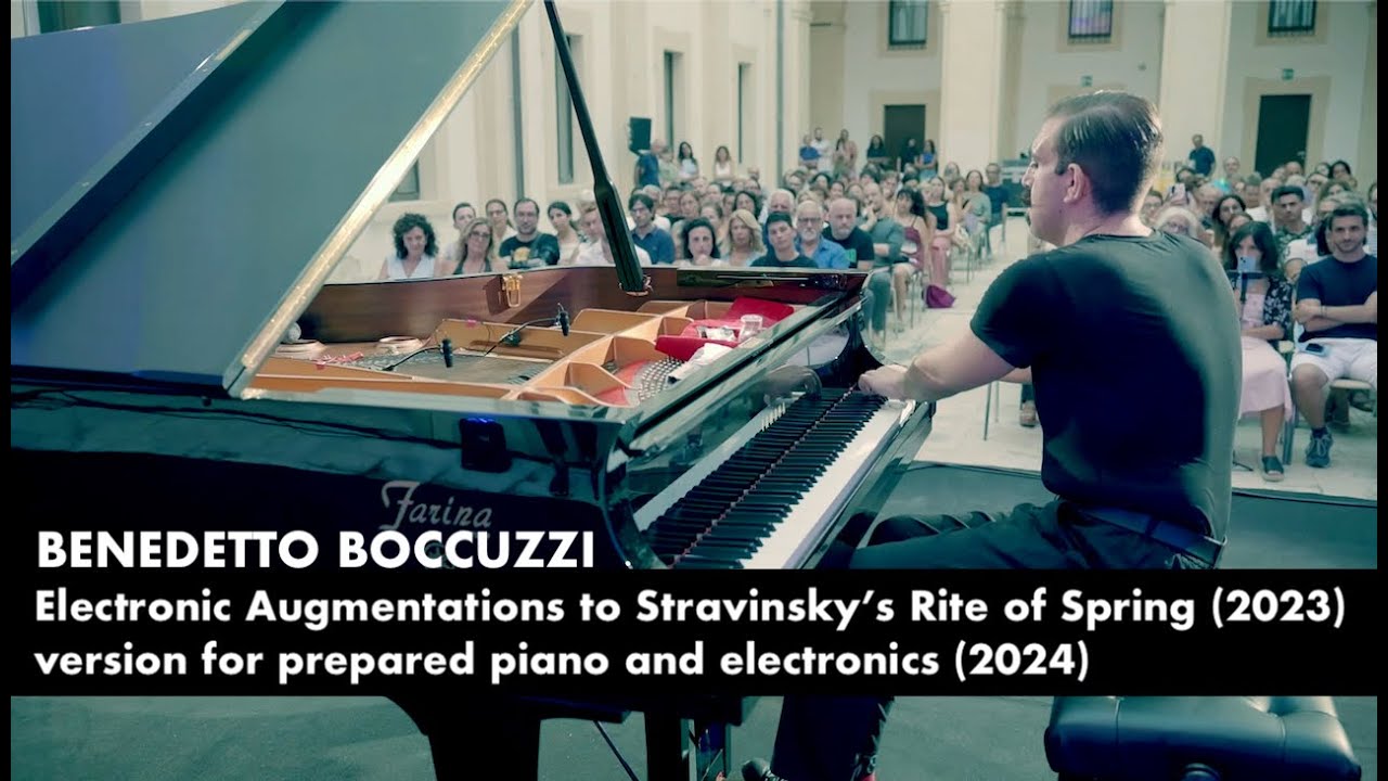 Benedetto Boccuzzi - Electronic Augmentations to Stravinsky’s Rite of Spring (2023)[prepared piano]