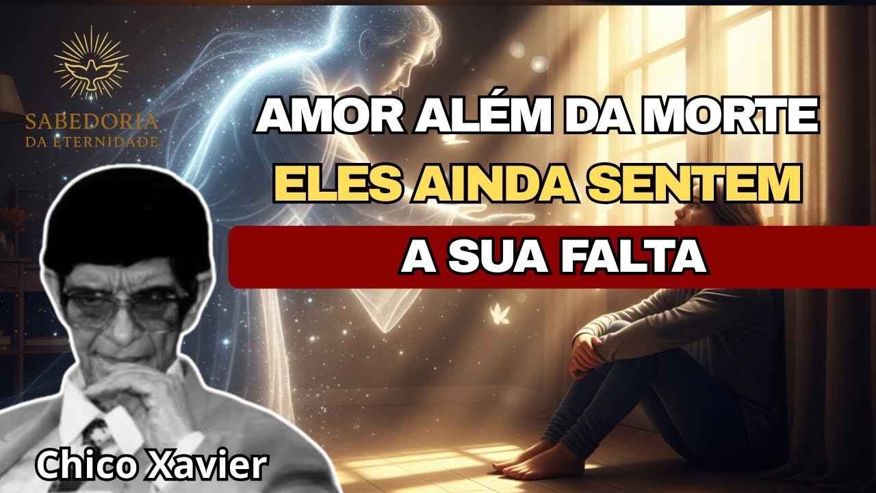 Eles Ainda Sentem Sua Falta: Por Que o Amor Continua Vivo no Mundo Espiritual | Chico Xavier