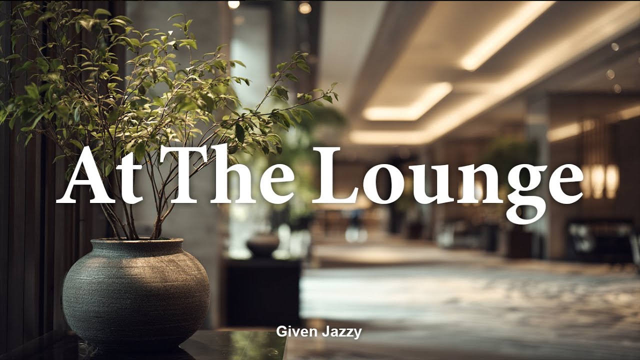 [Playlist] At The Lounge By Given Jazzy, 9 hours.