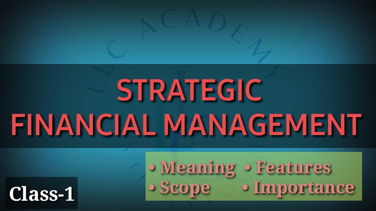 STRATEGIC FINANCIAL MANAGEMENT | #MEANING #FEATURES #IMPORTANCE AND #SCOPE
