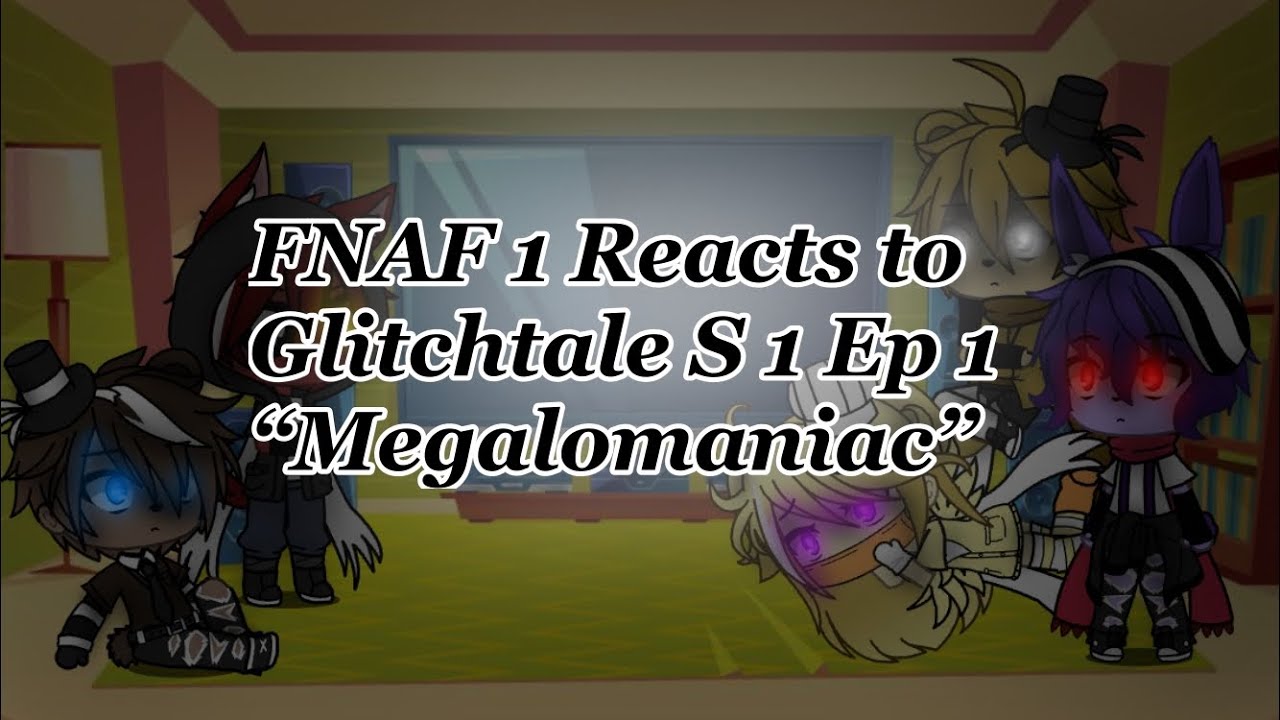 FNAF 1 reacts to Glitchtale // Megalomaniac // Season 1 Episode 1 // Original??
