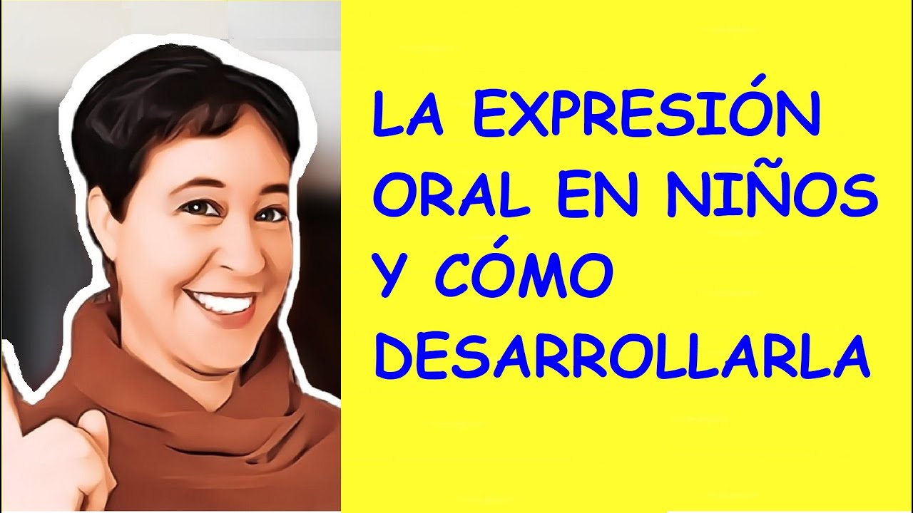 LA EXPRESIÓN ORAL EN NIÑOS Y CÓMO DESARROLLARLA
