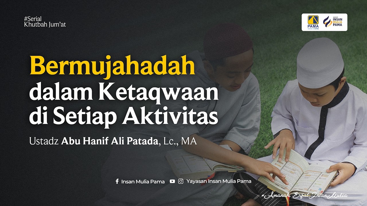 Bermujahadah dalam Ketaqwaan di Setiap Aktivitas - Ustadz Abu Hanif Ali Patada, Lc., MA