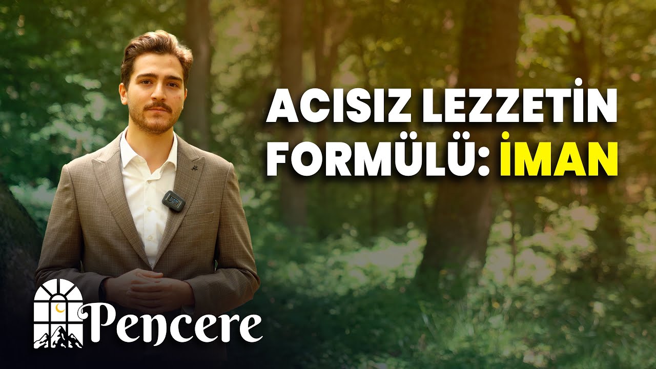 Acısız Lezzetin Formülü: İmân | PENCERE