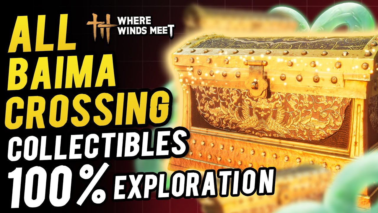 Baima Crossing All Collectible & Chest Locations ~ 100% Exploration | Where Winds Meet