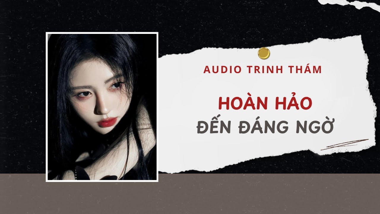 Audio Trinh Thám | Hoàn Hảo  Đến Đáng Ngờ 🔎 | Lien Tan