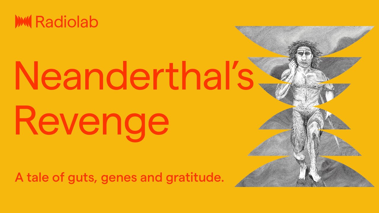 Neanderthal's Revenge | Radiolab Podcast