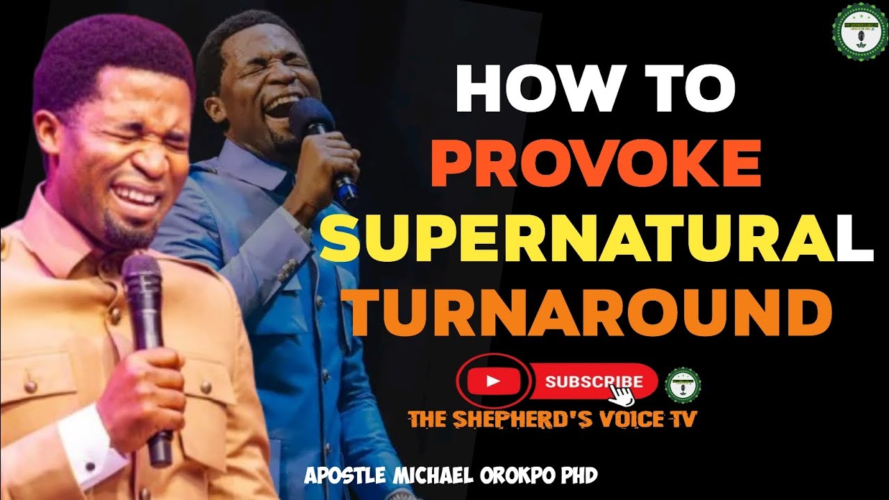 HOW TO PROVOKE SUPERNATURAL TURNAROUND. Apostle Michael Orokpo P.H.D