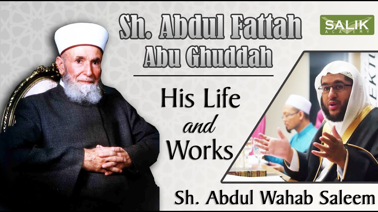 Sh. Abdul Fattah Abu Ghuddah: His Life and Works - Sh. Abdul Wahab Saleem