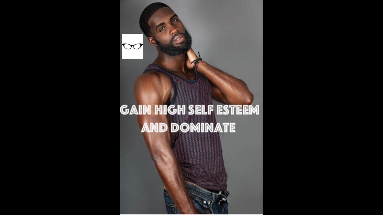 Gain High Self Esteem and Dominate|Intro- Begging For Validation