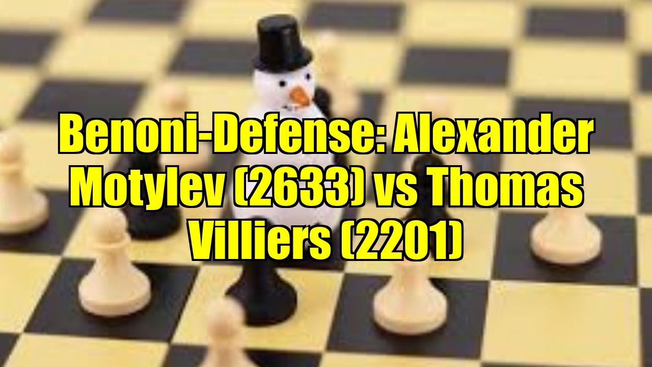Benoni-Defense: Alexander Motylev (2633) vs Thomas Villiers (2201)