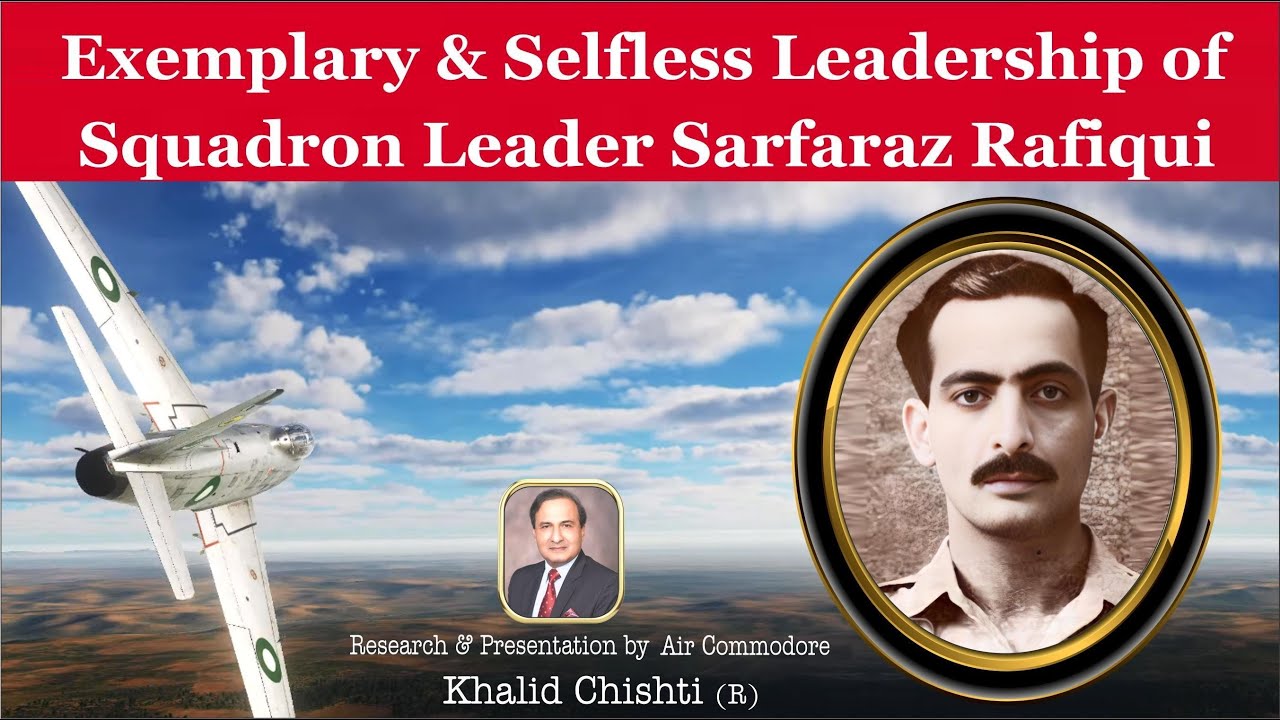 The Exemplary and Selfless Leadership of Squadron Leader Sarfaraz Rafiqui