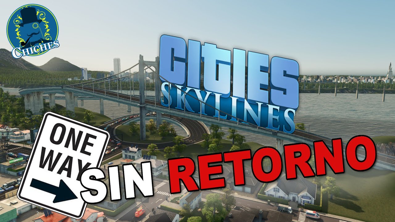 SIN RETORNO - Cities Skylines: Arreglando Vuestras Ciudades