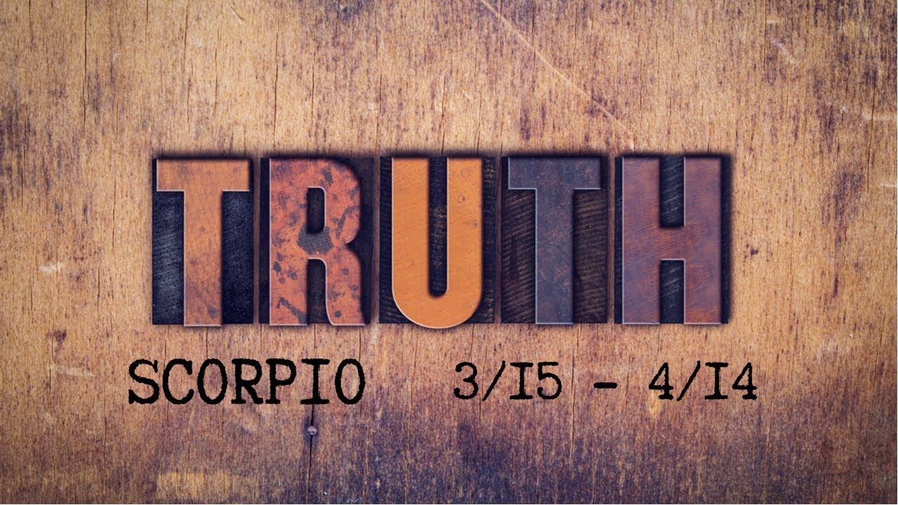 SCORPIO: The Harsh Truth 3/15 - 4/14