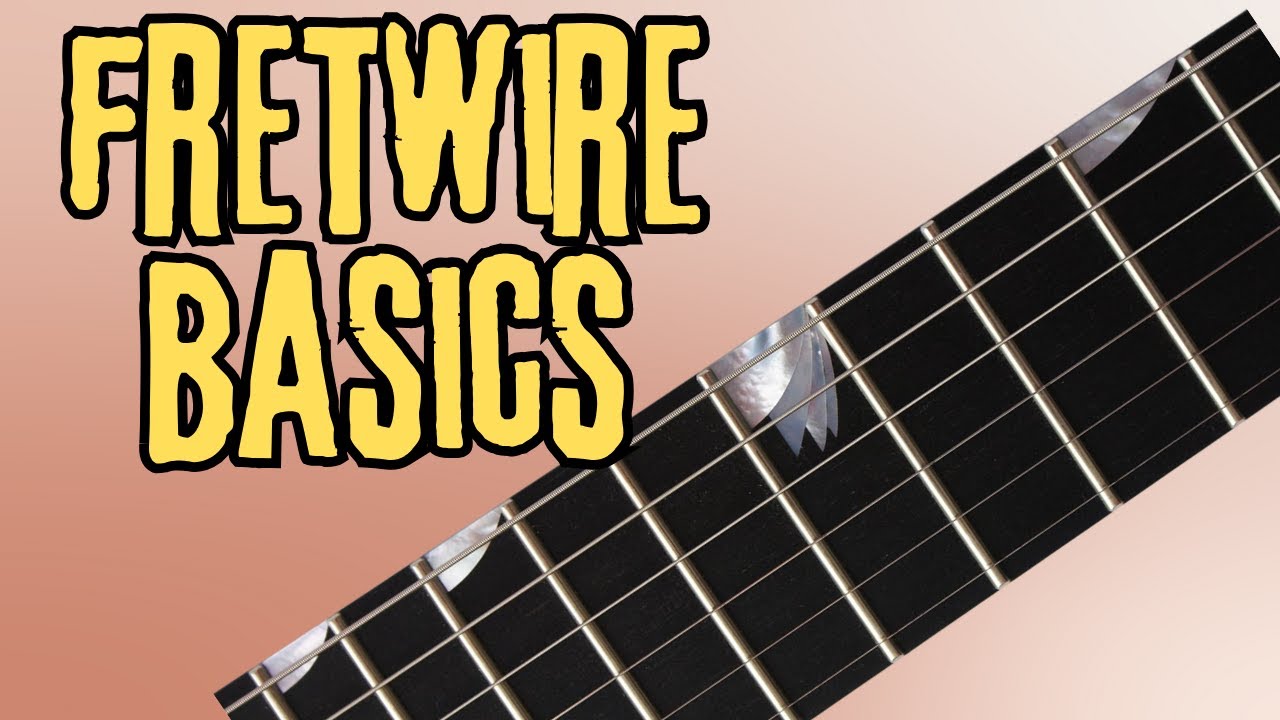 Fretwire Fundamentals [Material, Crown, Tang, Size]