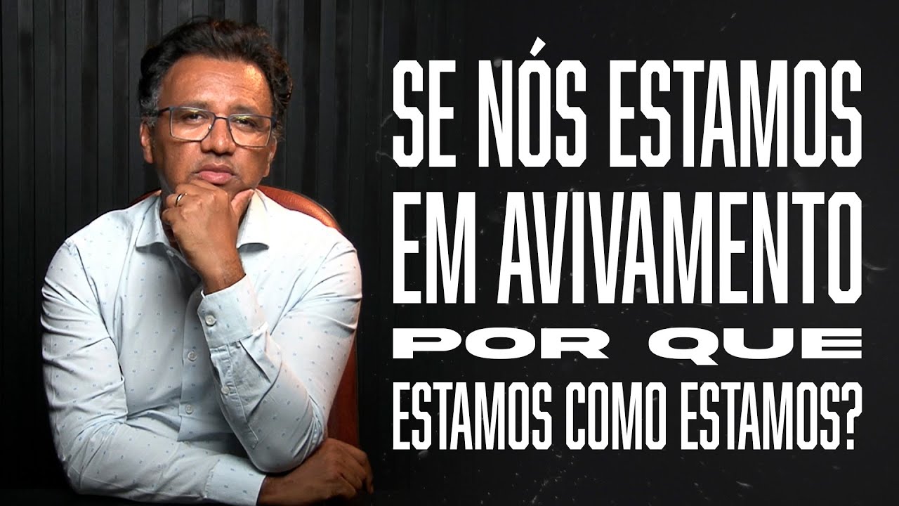 Segunda às 18 - Se Nós Estamos Em Avivamento Por Que Estamos Como Estamos?