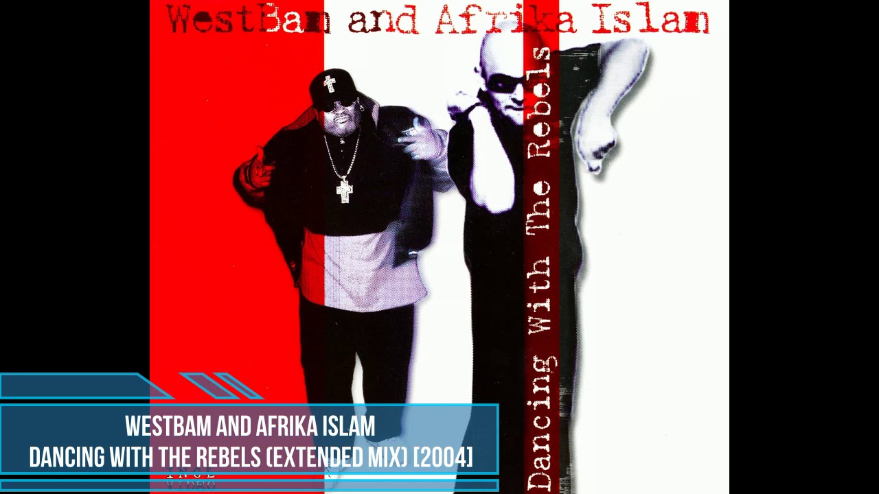 WestBam and Afrika Islam &lrm;&ndash; Dancing With The Rebels (Extended Mix) [2004]