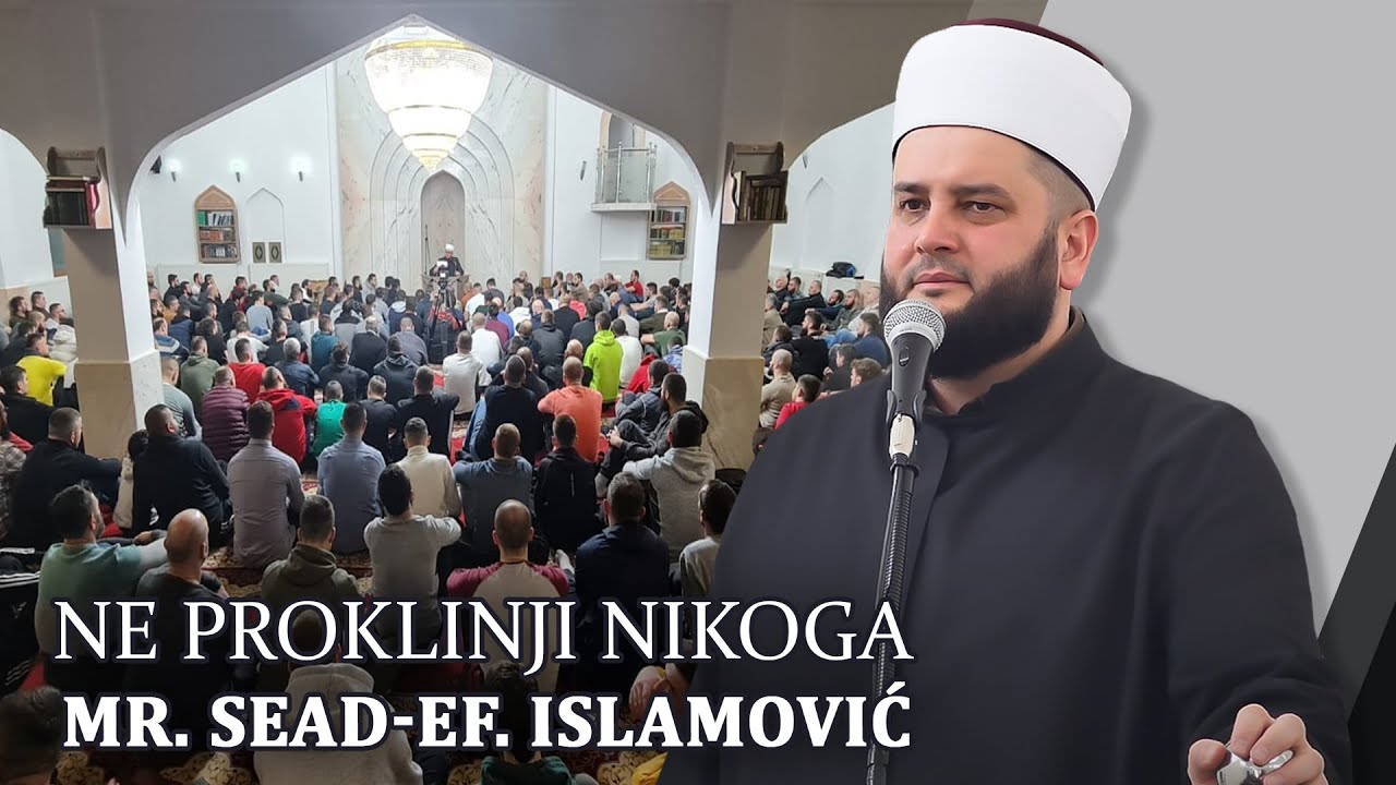 NE PROKLINJI NIKOGA ⁴ᵏ mr Sead-ef. Islamović #hadzimehovadzamija