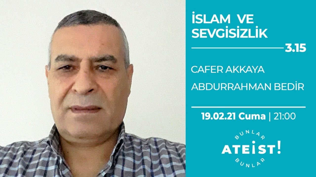 İSLAM VE SEVGİSİZLİK - Bunlar Ateist! - 3.15 - Cafer Akkaya, Abdurrahman Bedir