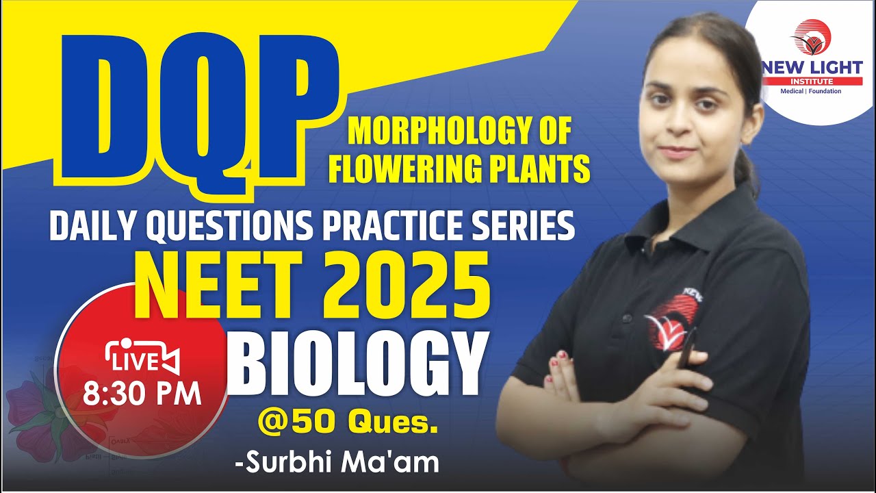 LIVE NEET 2025 | DAILY QUES. PRACTICE SERIES | BIOLOGY | MORPHOLOGY OF FLOWERING PLANTS | NEW LIGHT