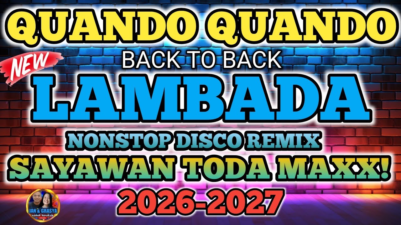 🔥💫QUANDO QUANDO back 2 back LAMBADA NONSTOP DISCO REMIX SAYAWAN TODA MAXX