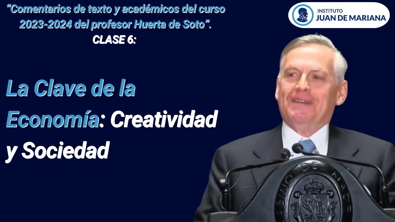 Clase 06: Creatividad Empresarial y la Sociedad: Huerta de Soto Explica el Futuro de la Economía