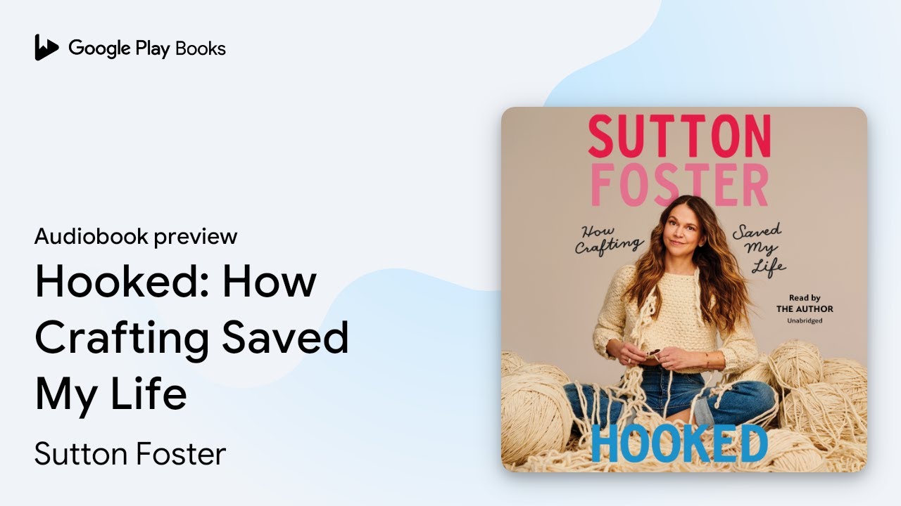 Hooked: How Crafting Saved My Life by Sutton Foster &middot; Audiobook preview