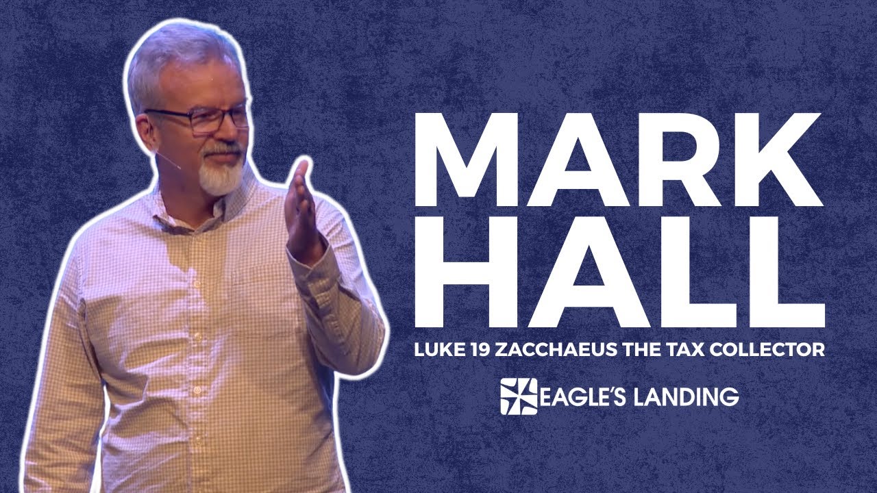 Mark Hall Sermon on Luke 19 | Eagle’s Landing First Baptist Church