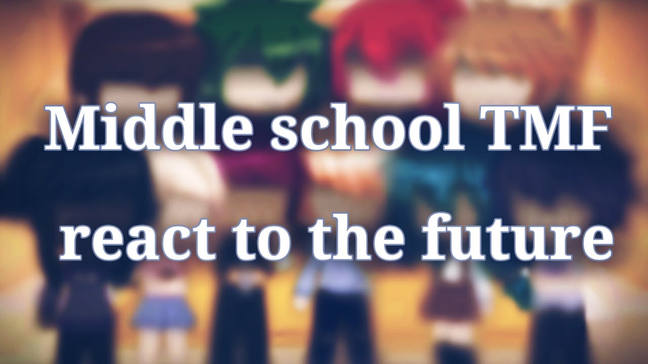 ✨ Middle School TMF react to the future ✨|| Part 1/3 || Gacha Redux || 1st video :D
