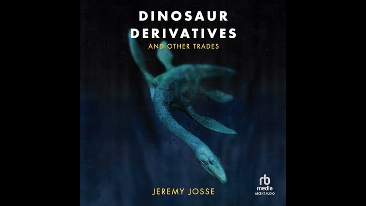Dinosaur Derivatives and Other Trades by Jeremy Josse | Full Audiobook
