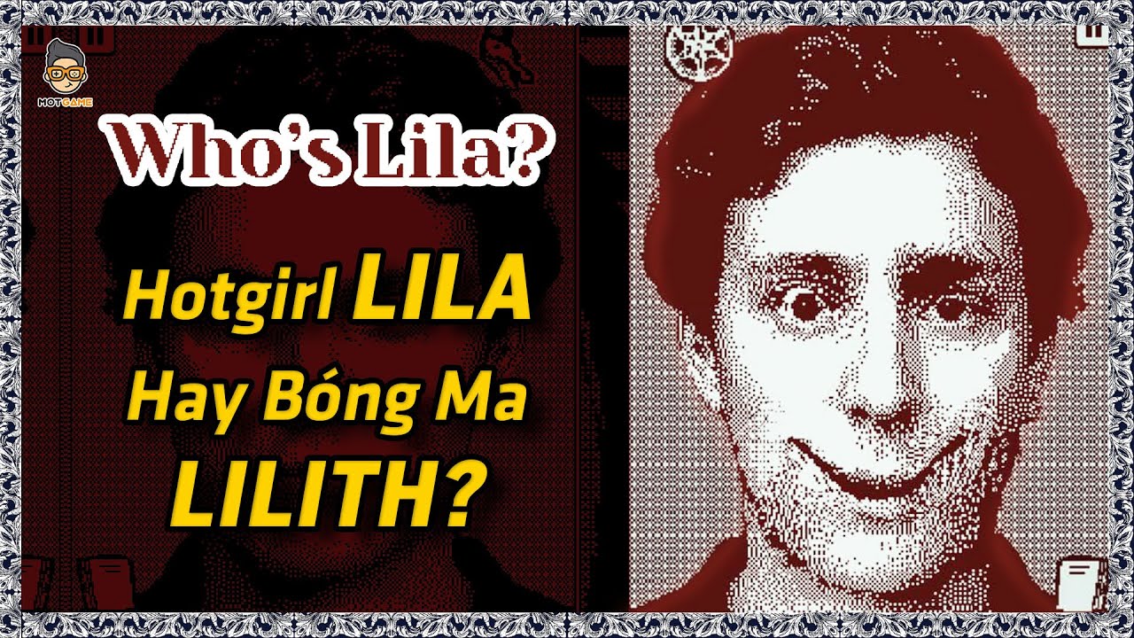Who's Lila? - Hotgirl trường học hóa ra lại là ÁC MA thượng cổ? | Mọt Game