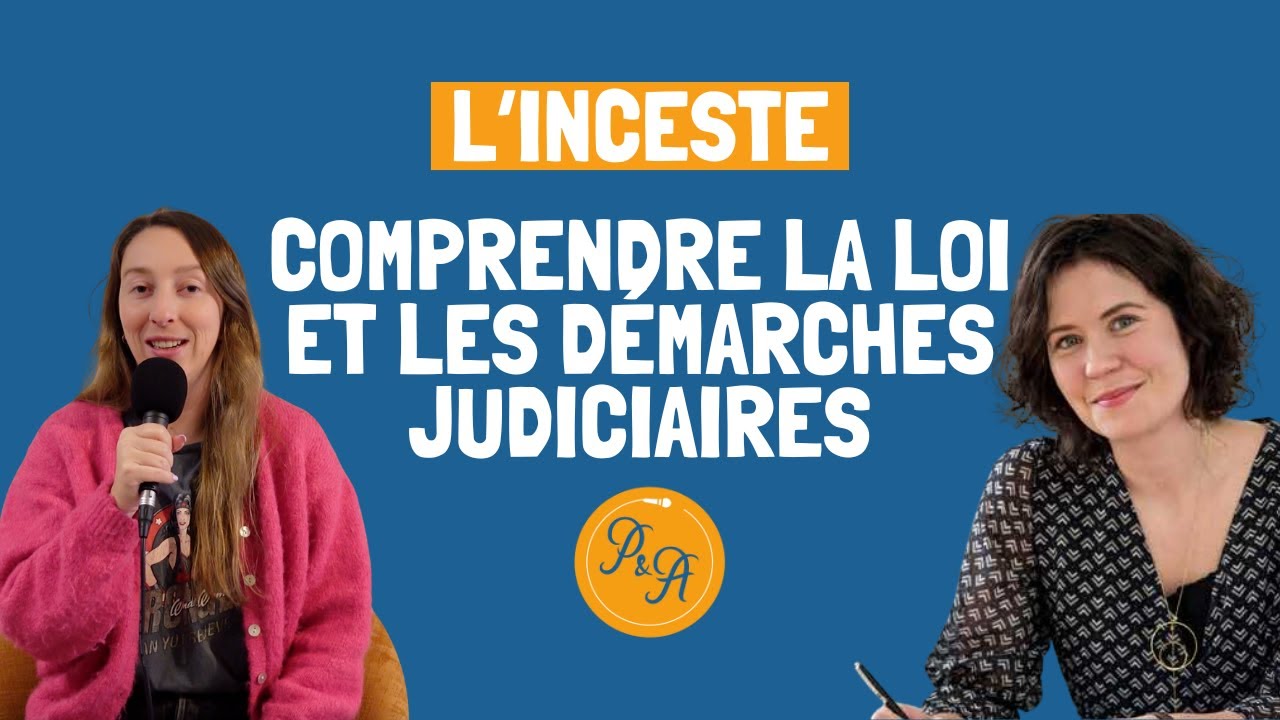 Inceste et violences sexuelles : comprendre la loi et les démarches judiciaires - Ep.210