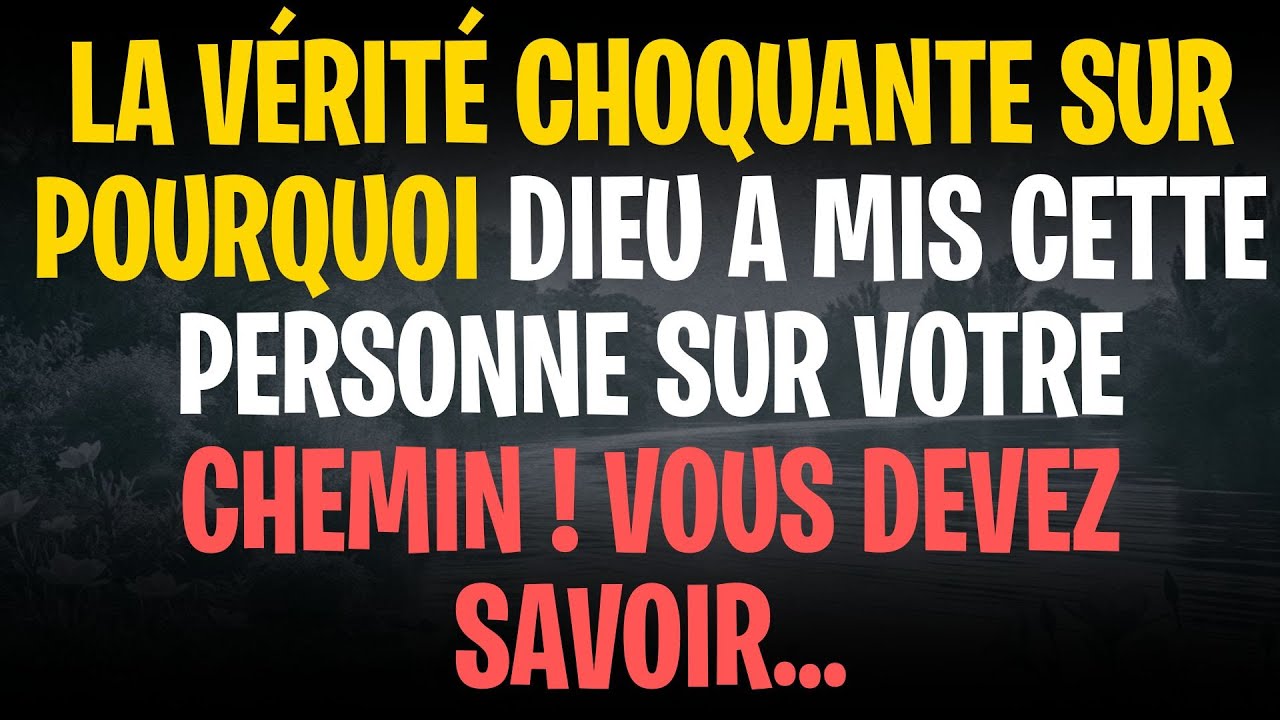 LA VÉRITÉ CHOQUANTE SUR POURQUOI DIEU A MIS CETTE PERSONNE SUR VOTRE CHEMIN ! VOUS DEVEZ SAVOIR…