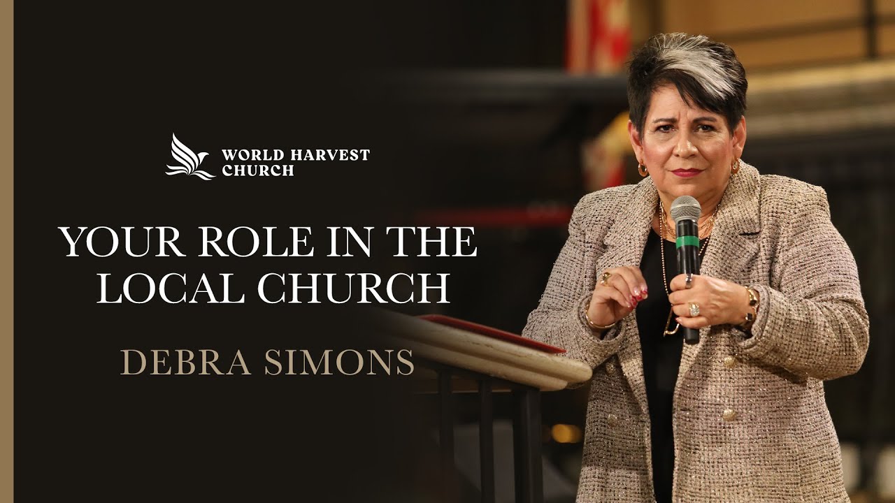 Your Role In The Local Church | Debra Simons | World Harvest Church | Murrieta, CA