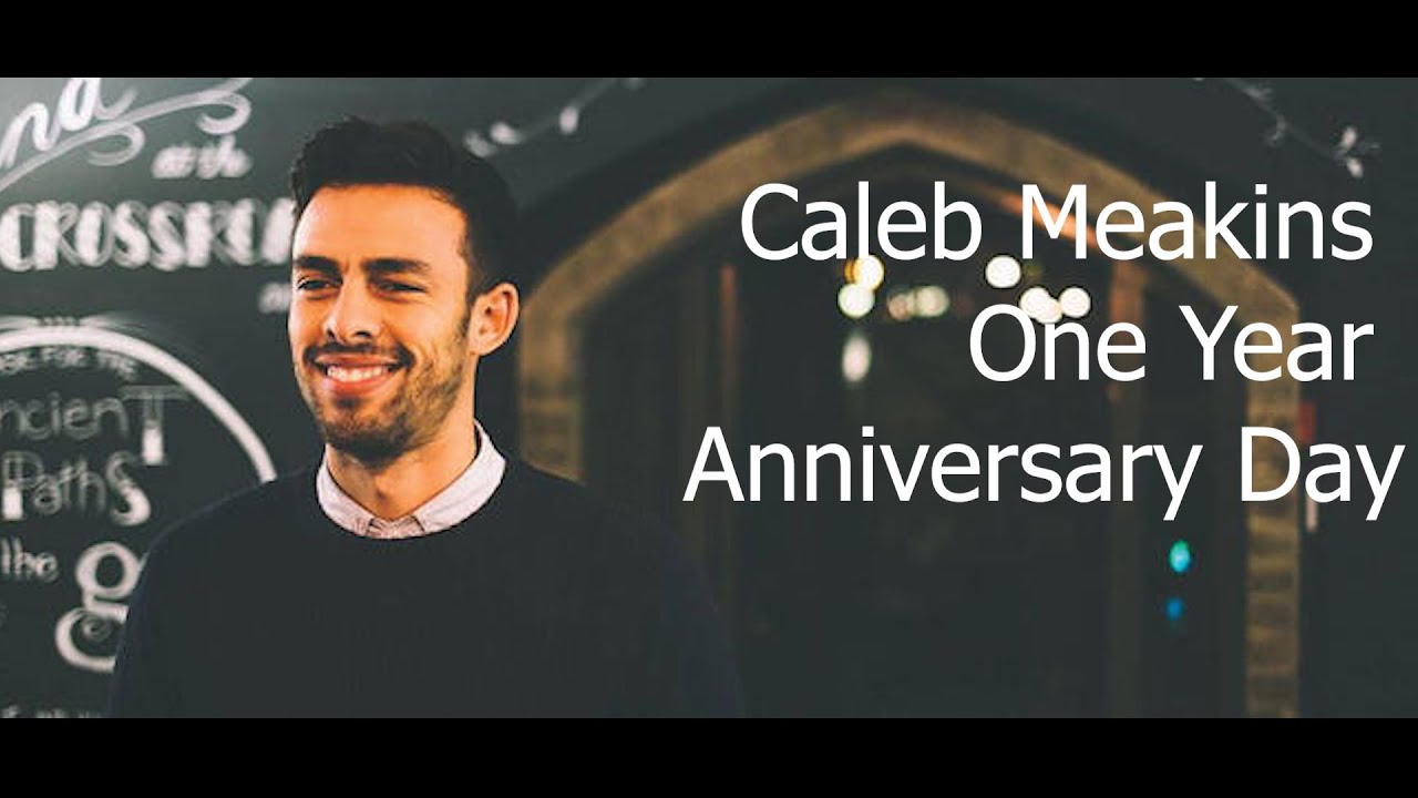 Caleb Meakins One Year Anniversary Day